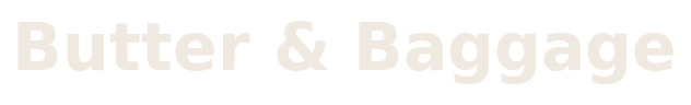 Butter & Baggage
